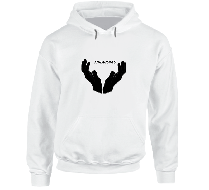 Tina-isms Hoodie Tina-isms Hoodie