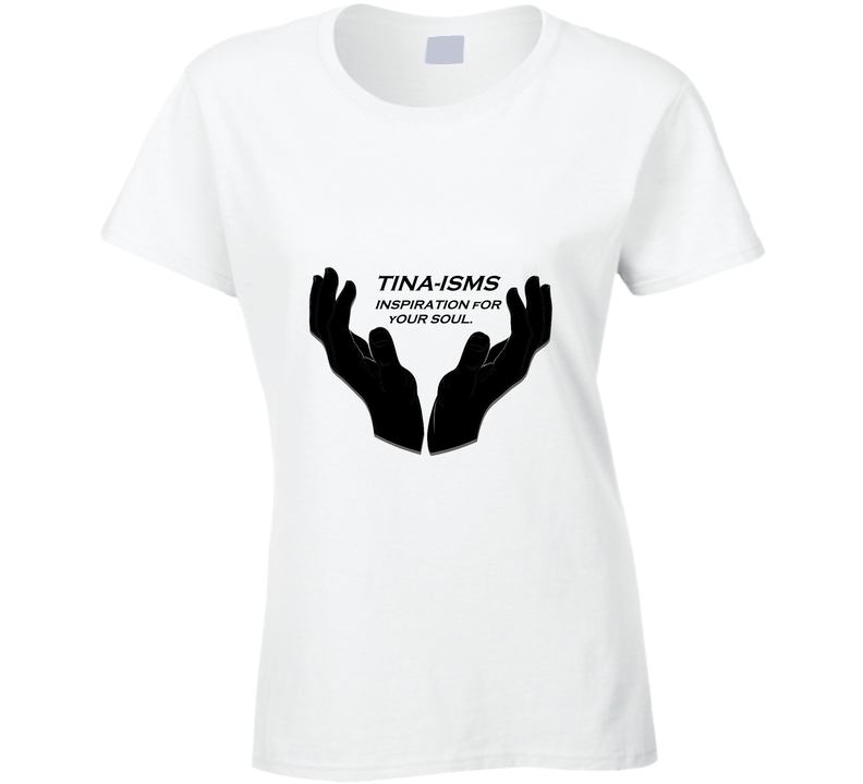 Tina-isms Ladies T Shirt Tina-isms Ladies T Shirt