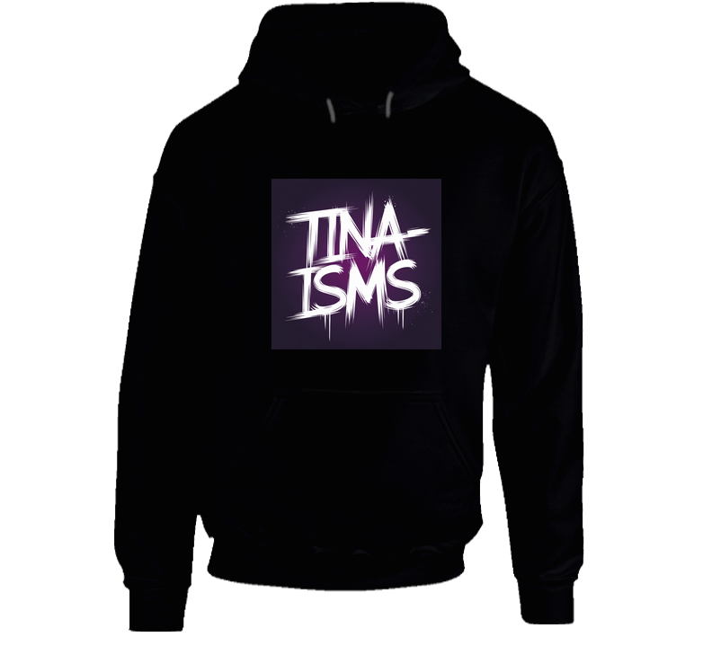 Tina-isms Hoodie Tina-isms Hoodie